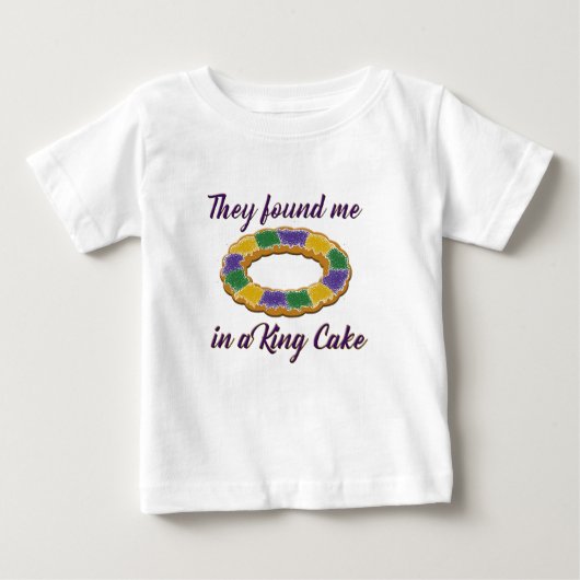 Sie fanden mich in einem König Cake Baby T-shirt (Vorderseite)