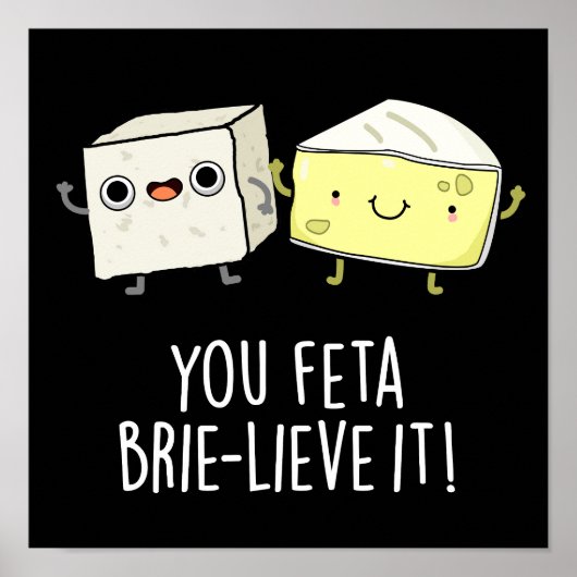 Sie Feta Brie-lieve It Funny Cheese Pun Dark BG Poster (Vorne)