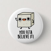 Sie Feta glauben es Funny Cheese Pun Button (Vorderseite)
