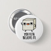 Sie Feta glauben es Funny Cheese Pun Button (Vorne & Hinten)