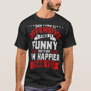 Sie finden es Offensive ich finde es lustig! Happi T-Shirt