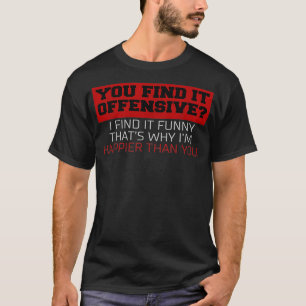 Sie finden es Offensive in Sarcastic I Great Offen T-Shirt