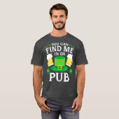 Sie finden mich in Da Pub St Patricks trinken T-Shirt (Vorne ganz)