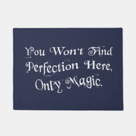 "Sie finden nicht Perfektion hier, nur magisch. " Fußmatte