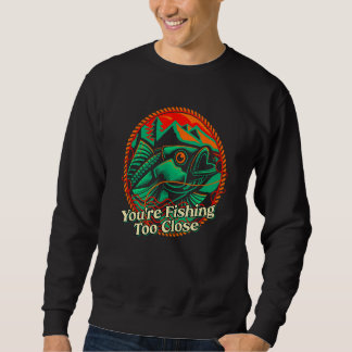 Sie Fischen Zu Nah, Fischer, Seen, Fisch, Lagune Sweatshirt