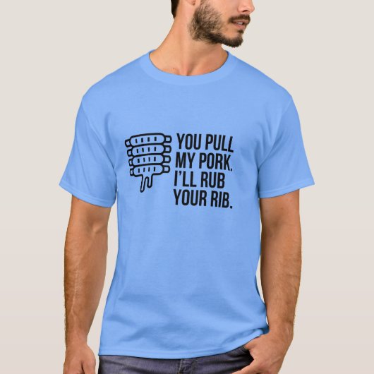 SIE FÜLLEN MEIN PORK, ICH WERDE IHR RIB RUB. T-Shirt (Vorderseite)