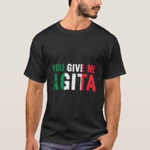 Sie geben mir Agita Italienisches Slang Sprichwort T-Shirt