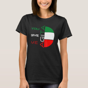 Sie geben mir Agita Spaß Zitat Italienisch 10 T-Shirt