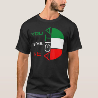 Sie geben mir Agita Spaß Zitat Italienisch 10 T-Shirt