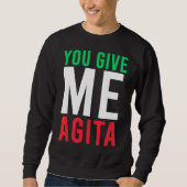 Sie geben mir Agita Spaß Zitat Italienisch Sweatshirt (Vorderseite)