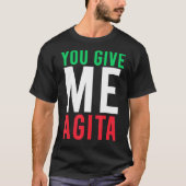 Sie geben mir Agita Spaß Zitat Italienisch T-Shirt (Vorderseite)