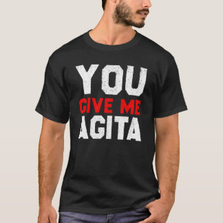 Sie geben mir Agita Sprichwort Spaß Zitat Italieni T-Shirt