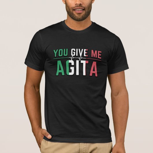 Sie geben mir Agita|Stunad und Agita Spaß Geschenk T-Shirt (Vorderseite)