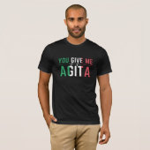 Sie geben mir Agita|Stunad und Agita Spaß Geschenk T-Shirt (Vorne ganz)