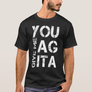 Sie geben mir Agita Zitat Cool Sie geben mir Agita T-Shirt