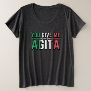 Sie geben mir eine Agita-Kultur Große Größe T-Shirt