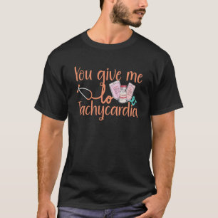 Sie geben mir Tachykardie Bekleidung Nurse Valenti T-Shirt