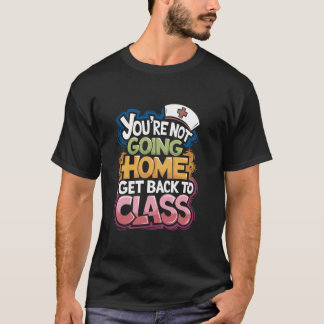 Sie gehen nicht nach Hause. Zurück in den Unterric T-Shirt