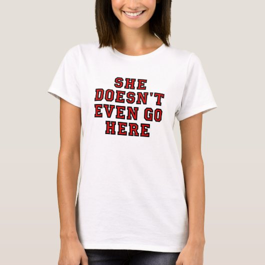 SIE GEHT NICHT EINMAL HIER T-Shirt (Vorderseite)