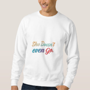 Sie geht nicht einmal sweatshirt