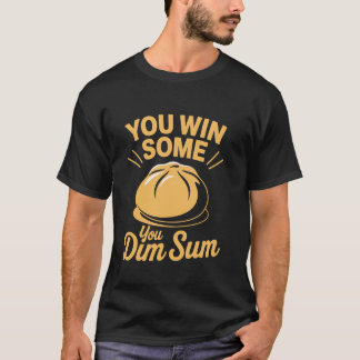 Sie gewinnen einige dim Summe chinesische Soup Dum T-Shirt