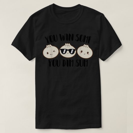 Sie gewinnen einige Sie Dim Sum Pun Funny Asian Fe T-Shirt (Design vorne)