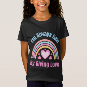 Sie gewinnen immer, indem Sie Liebe geben T-Shirt