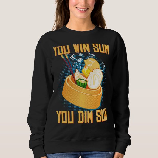 Sie gewinnen Sum You Dim Sum Funny Asian Dim Su Sweatshirt (Vorderseite)