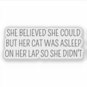 Sie glaubte, dass sie könnte, aber ihre Katze schl Aufkleber (Vorderseite)