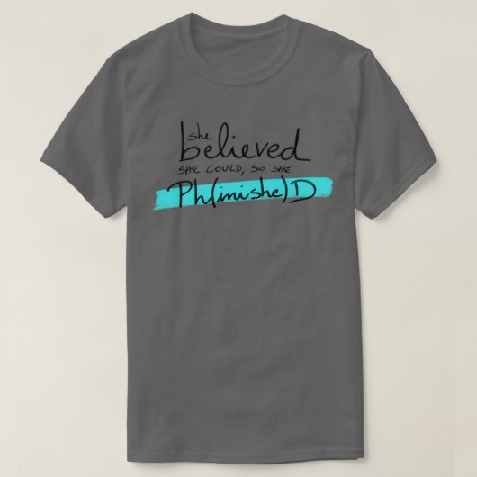 Sie glaubte, dass sie PhinisheD-Studentin T-Shirt (Design vorne)