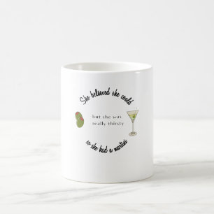Sie glaubte, sie könne also einen Martini haben Kaffeetasse