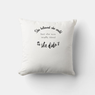 Sie glaubte, sie könnte, aber sie war wirklich müd kissen