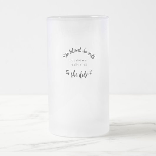 Sie glaubte, sie könnte, aber sie war wirklich müd mattglas bierglas (Mittel)