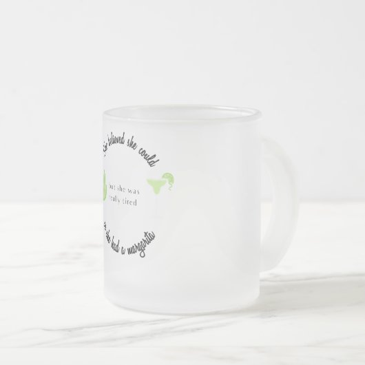 Sie glaubte, sie könnte also eine Margarita haben Mattglastasse (VorderseiteRechts)