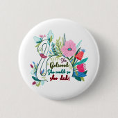 Sie glaubte, sie könnte also mit Blume schwänzen Button (Vorderseite)