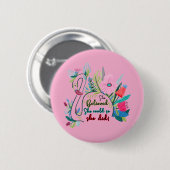 Sie glaubte, sie könnte also mit Blume schwänzen Button (Vorne & Hinten)