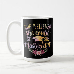 Sie glaubte, sie könnte es, also meisterte sie es  kaffeetasse
