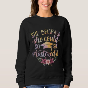 Sie glaubte, sie könnte es, also meisterte sie es  sweatshirt