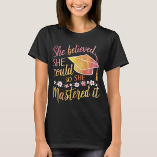 Sie glaubte, sie könnte es, also meisterte sie es  T-Shirt
