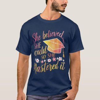 Sie glaubte, sie könnte es, also meisterte sie es  T-Shirt