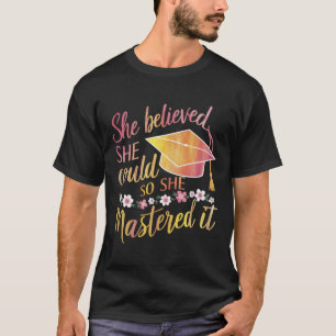 Sie glaubte, sie könnte es, also meisterte sie es  T-Shirt
