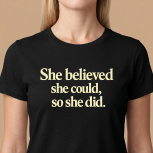 Sie glaubte, sie könnte es schaffen, also tat sie T-Shirt