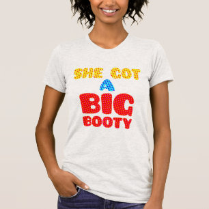 Sie got einen großen Hintern, also nenne ich ihr T-Shirt
