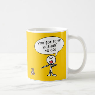 Sie got irgendein Splainin, um Produkte zu tun Kaffeetasse