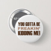 Sie got, um Freakin zu sein mich scherzend Button (Vorne & Hinten)