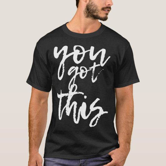 Sie haben das Motivierend und positiv Got T-Shirt (Vorderseite)