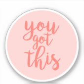 Sie haben dieses rosa Motivierend Zitat Got Aufkleber (Vorderseite)