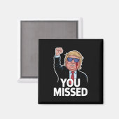 Sie haben Donald Trump vermisst Magnet (Vorderseite/Rückseite)