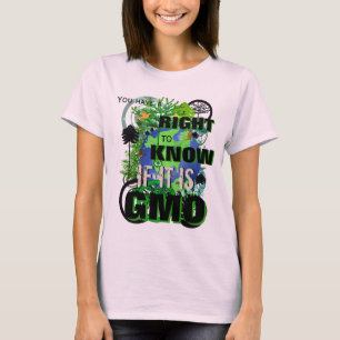 Sie haben ein Recht darauf zu wissen, ob es GVO is T-Shirt