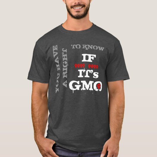 Sie haben ein Recht, zu wissen, wenn es GMO ist T-Shirt (Vorderseite)